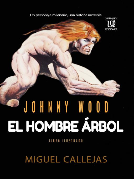 Title details for Johnny Wood, el hombre árbol by Miguel F. Callejas - Available